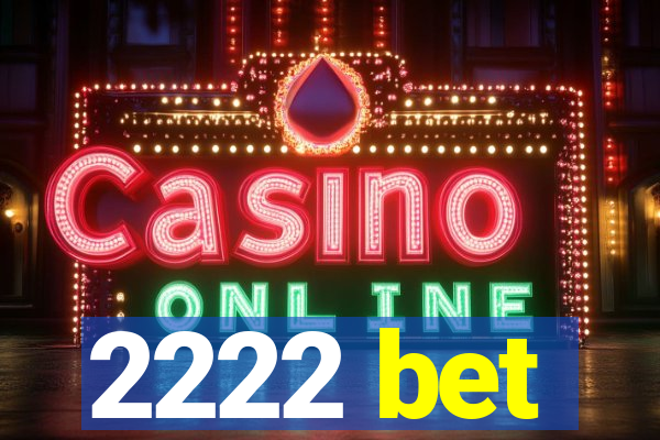 2222 bet